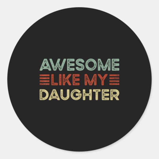 Sticker Rond Funny Parents' Day Quote Awesome Like My Daughter  (Devant)