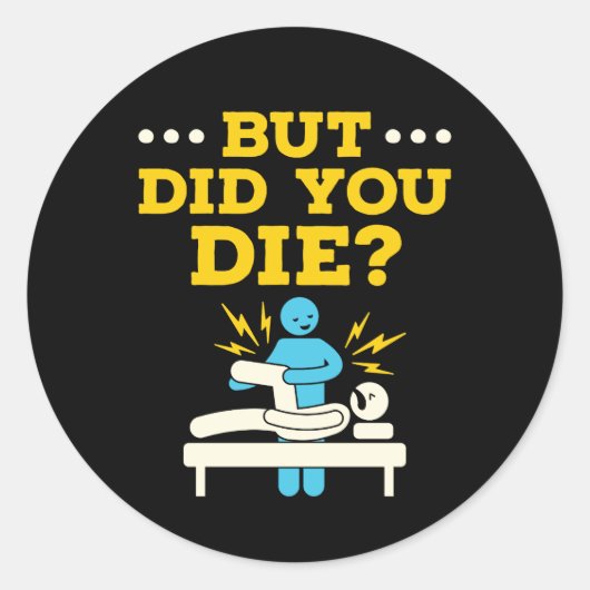 Sticker Rond Funny Physical Therapy But Did You Die (Devant)
