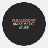 Sticker Rond Funny Please Don't Make Me Do Stuff  (Devant)