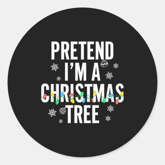 Sticker Rond Funny Pretend I'm A Christmas Tree Christmas For W (Devant)