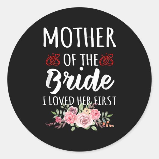 Sticker Rond Funny Quote Mother Of The Bride I Loved Her First  (Devant)