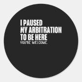 Sticker Rond Funny Quote Saying I Paused My Arbitration To Be H (Devant)
