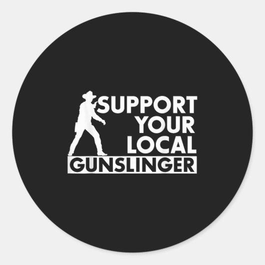 Sticker Rond Funny Quote Suprt Your Local Gunslinger  (Devant)