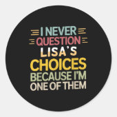 Sticker Rond Funny Relationship Quote I Never Question Lisa’s C (Devant)