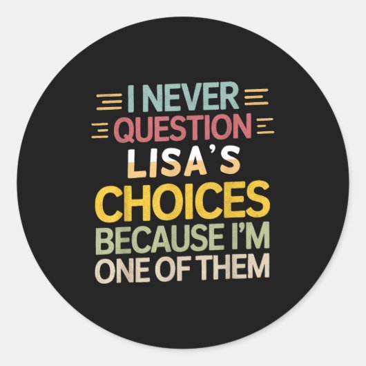 Sticker Rond Funny Relationship Quote I Never Question Lisa’s C (Devant)