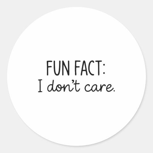 Sticker Rond Funny Sarcastic Fun Fact I Don't Care Saying For W (Devant)