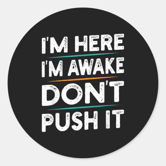 Sticker Rond Funny Sarcastic Quote Saying Motivation I'm Here I (Devant)