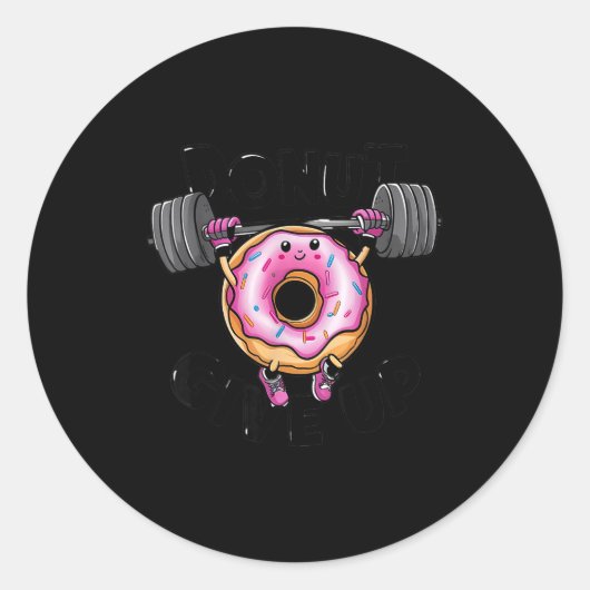 Sticker Rond Funny Saying Donut Give Up Gym Weight Lifting Work (Devant)