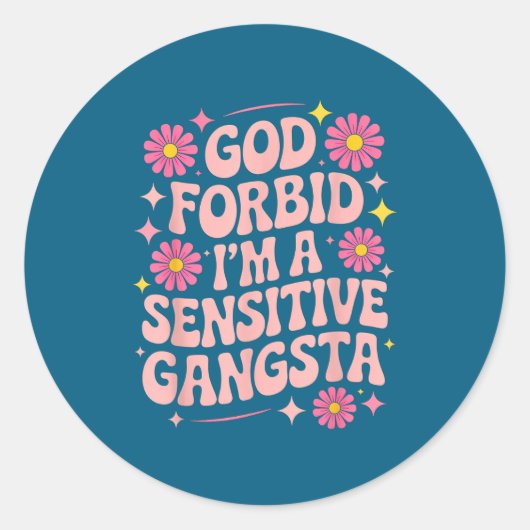 Sticker Rond Funny Saying God Forbid I'm A Sensitive Gangsta Wo (Devant)