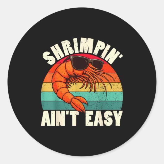 Sticker Rond Funny Shrimn' Ain't Easy Shrimp Cool Fishing Fishe (Devant)