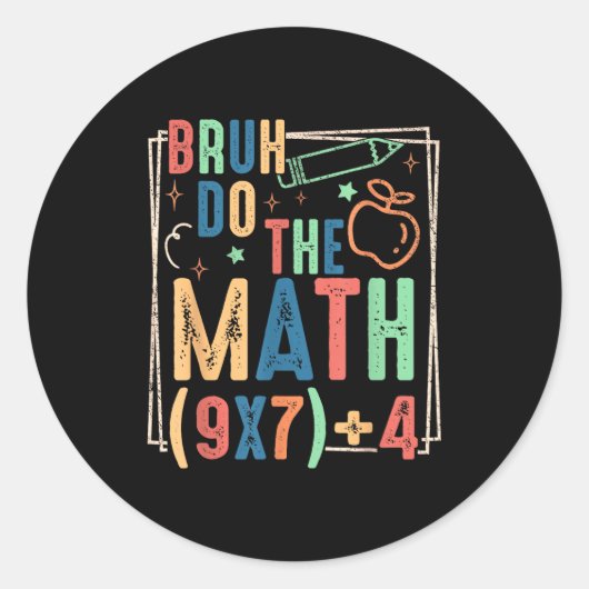 Sticker Rond Funny Six Seven Teacher Humor Bruh Do The Math 67 (Devant)