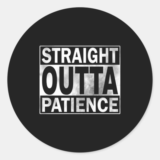 Sticker Rond Funny Straight Outta Patience  (Devant)