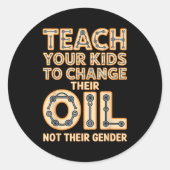 Sticker Rond Funny Teach Your Kids To Change Their Oil Not Thei (Devant)