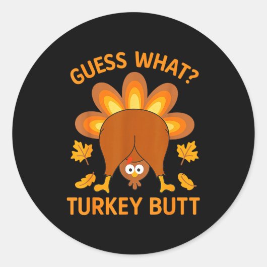 Sticker Rond Funny Thanksgiving Guess What Turkey Butt  (Devant)