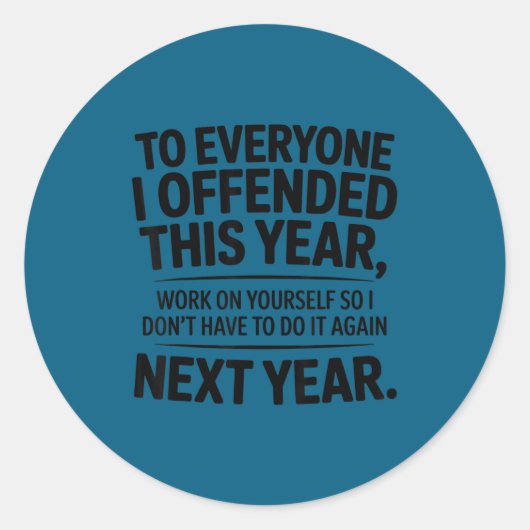 Sticker Rond Funny To Everyone I Offended This Year Work On You (Devant)