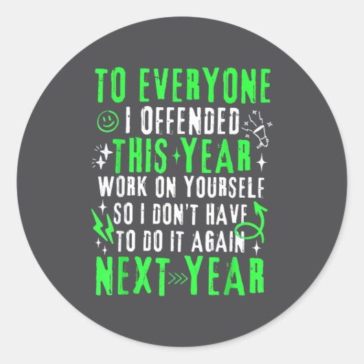 Sticker Rond Funny To Everyone I Offended This Year Work On You (Devant)
