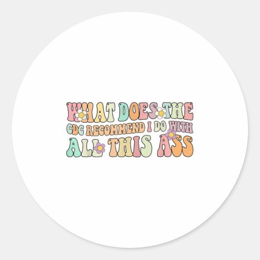 Sticker Rond Funny What Does The C Recommend I Do With All This (Devant)