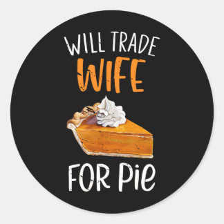 Sticker Rond Funny Will Trade Wife For Pie Pumpkin Pie Thanksgi