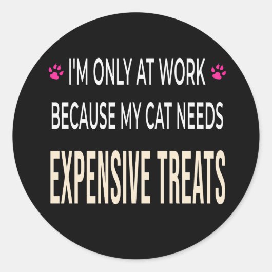Sticker Rond Funny Work Because My Cat Needs Expensive Treats (Devant)