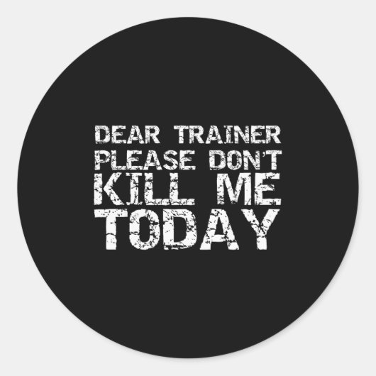 Sticker Rond Funny Workou Dear Trainer Please Don't Kill Me Tod (Devant)
