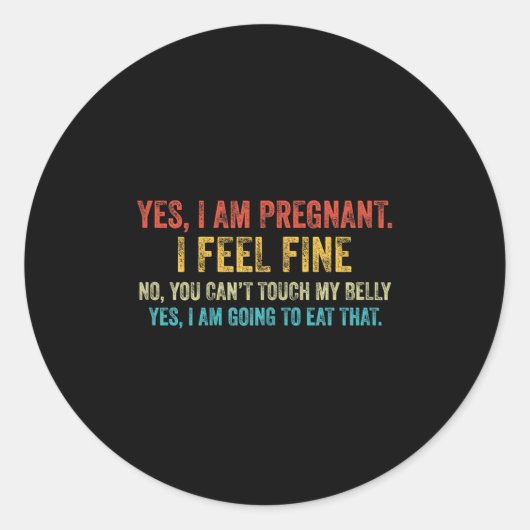 Sticker Rond Funny Yes I Am Pregnant I Feel Fine Pregnancy New (Devant)