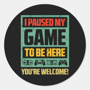 Sticker Rond Gamer a mis ma partie en pause pour être ici Drôle
