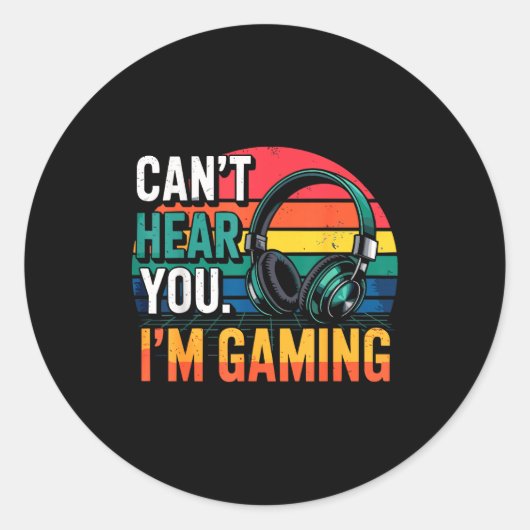 Sticker Rond Gamer Funny Can't Hear You I'm Gaming  (Devant)