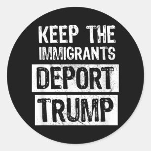 Sticker Rond Garder Les Immigrants Déporter Trump Drôle Politiq
