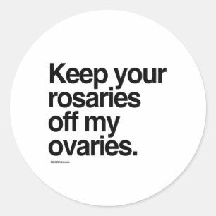 Sticker Rond Gardez vos rosaires hors de mes ovaires