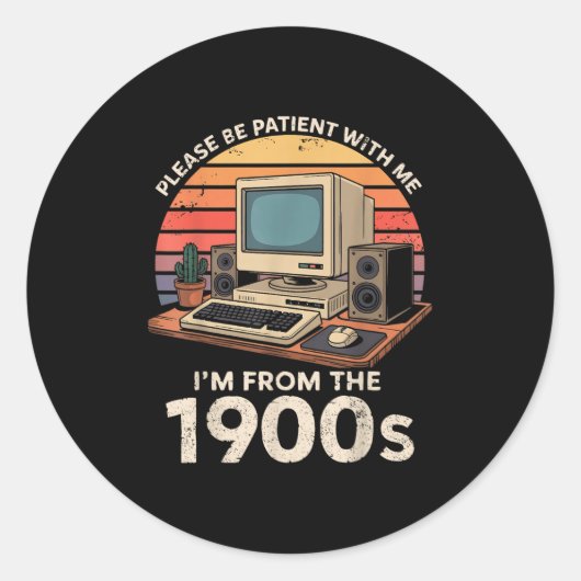Sticker Rond Geek S'Il Vous Plaît Être Patient Im From The 1900 (Devant)