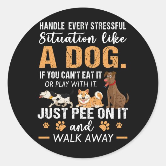 Sticker Rond Gérer Chaque Situation Stressante Comme Un Chien J (Devant)