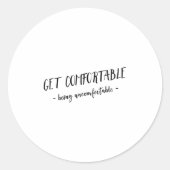 Sticker Rond Get Comfortable Being Uncomfortable Insrational Mo (Devant)