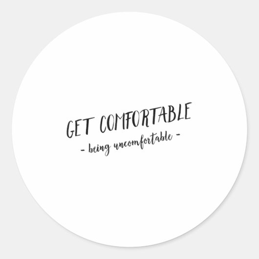 Sticker Rond Get Comfortable Being Uncomfortable Insrational Mo (Devant)