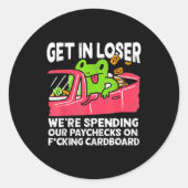 Sticker Rond Get In Loser We’re Spending Paychecks On Funny Fro (Devant)