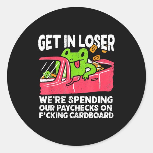 Sticker Rond Get In Loser We’re Spending Paychecks On Funny Fro (Devant)