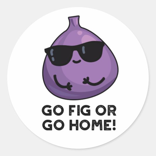 Sticker Rond Go Fig Or Go Home Funny Positive Fruit Pun (Devant)