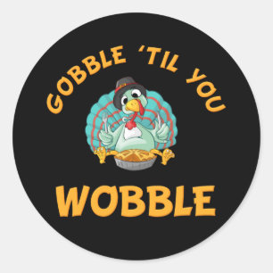 Sticker Rond Gobble Jusqu'À Ce Que Vous Tournez Drôle Turquie T