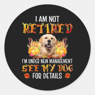 Sticker Rond Golden Retriever Je ne suis pas à la retraite Je s