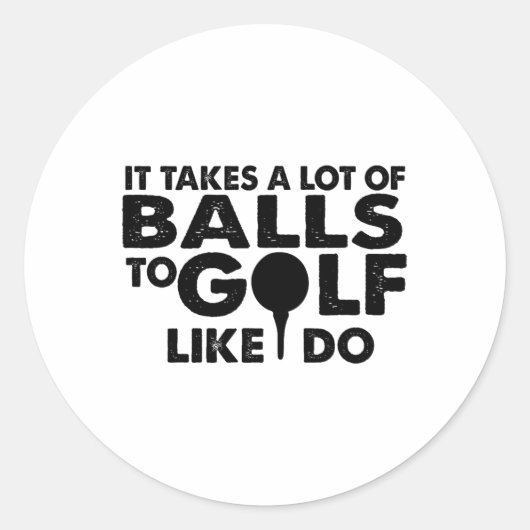 Sticker Rond Golf Funny - Il Faut Beaucoup De Golf Comme Moi (Devant)