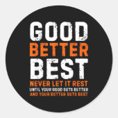 Sticker Rond Good Better Never Let It Rest Motivational Quote (Devant)