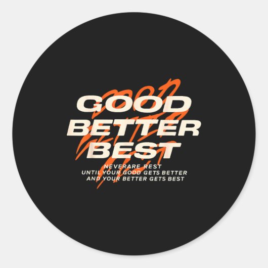 Sticker Rond Good Better Never Let It Rest Till Your Good Get B (Devant)