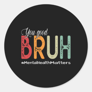 Sticker Rond Good Bruh Conseiller en santé mentale Thérapeutiqu