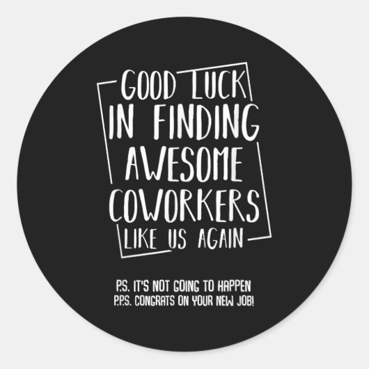 Sticker Rond Good Luck In Finding Awesome Coworkers Like Us Aga (Devant)
