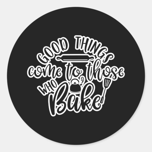 Sticker Rond Good Things Come to Those Who Bake (Devant)