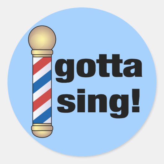 Sticker Rond Gotta Sing Barbershop Cadeau (Devant)
