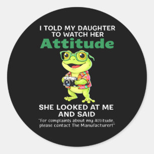 Sticker Rond Grenouille a dit à sa fille de surveiller son atti