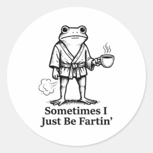 Sticker Rond Grenouille qui péte drôle Blague de pet parfois je