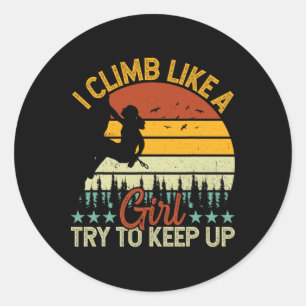 Sticker Rond Grimpeur - Je grimpe comme une fille essayez de su