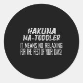 Sticker Rond Hakuna Matoddler It Means No Relaxing For The Rest (Devant)