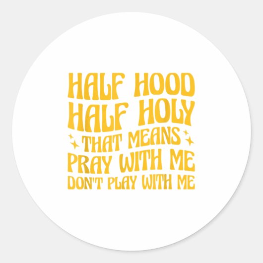 Sticker Rond Half Hood Half Holy Means Pray With Me Don't Play (Devant)